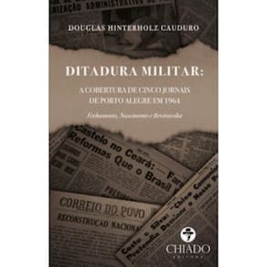 Ditadura Militar: a cobertura de cinco jornais de Porto Alegre em 1964. Fechamento, nascimento e rev