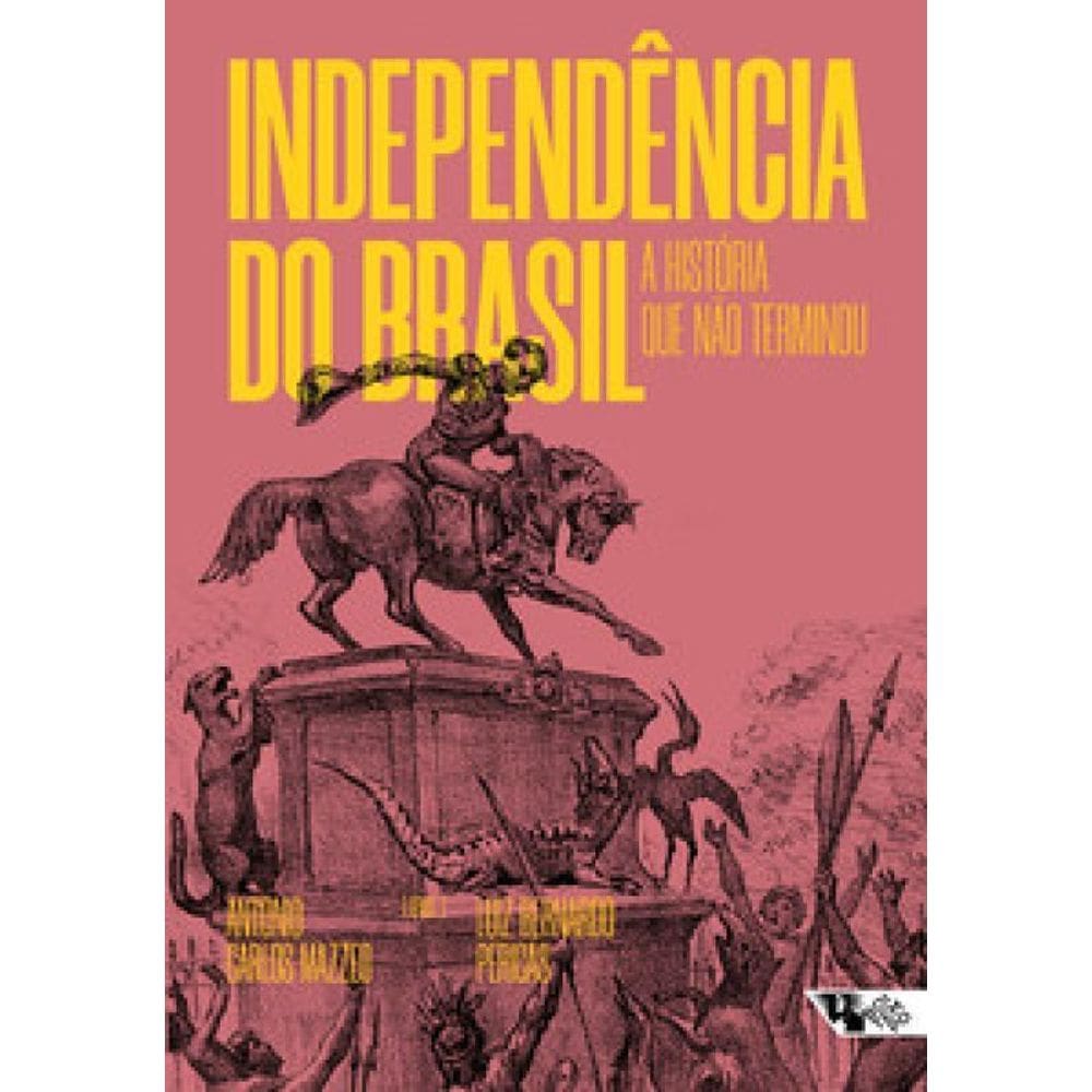 Independência Do Brasil A História Que Não Terminou