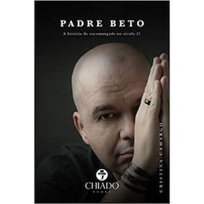 Padre Beto - A Historia Do Excomungado No Seculo 21