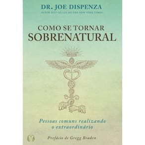 Livro Como Se Tornar Sobrenatural: Pessoas Comuns Realizando