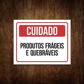 Placa De Sinalização - Cuidado Produtos Frágeis E Quebráveis