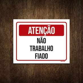 Placa De Sinalização - Atenção Não Trabalho Fiado 36X46
