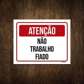Placa De Sinalização - Atenção Não Trabalho Fiado 36X46