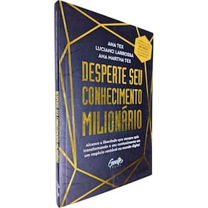 Desperte Seu Conhecimento Milionário: Alcance a Liberdade que Sempre Quis Transformando o Seu Conhecimento Ana Tex et al