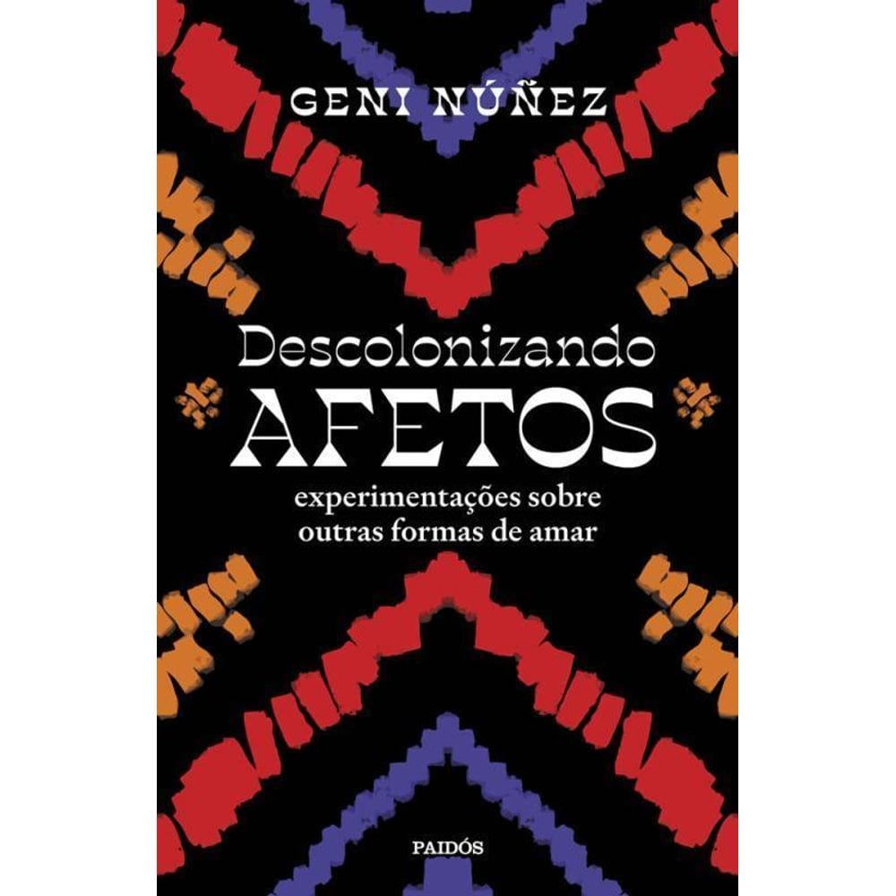 Descolonizando Afetos Experimentações Sobre Outras Formas