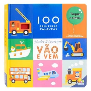 100 Primeiras Palavras - Toque E Sinta: Veículos & Coisas Que Vão E Vem
