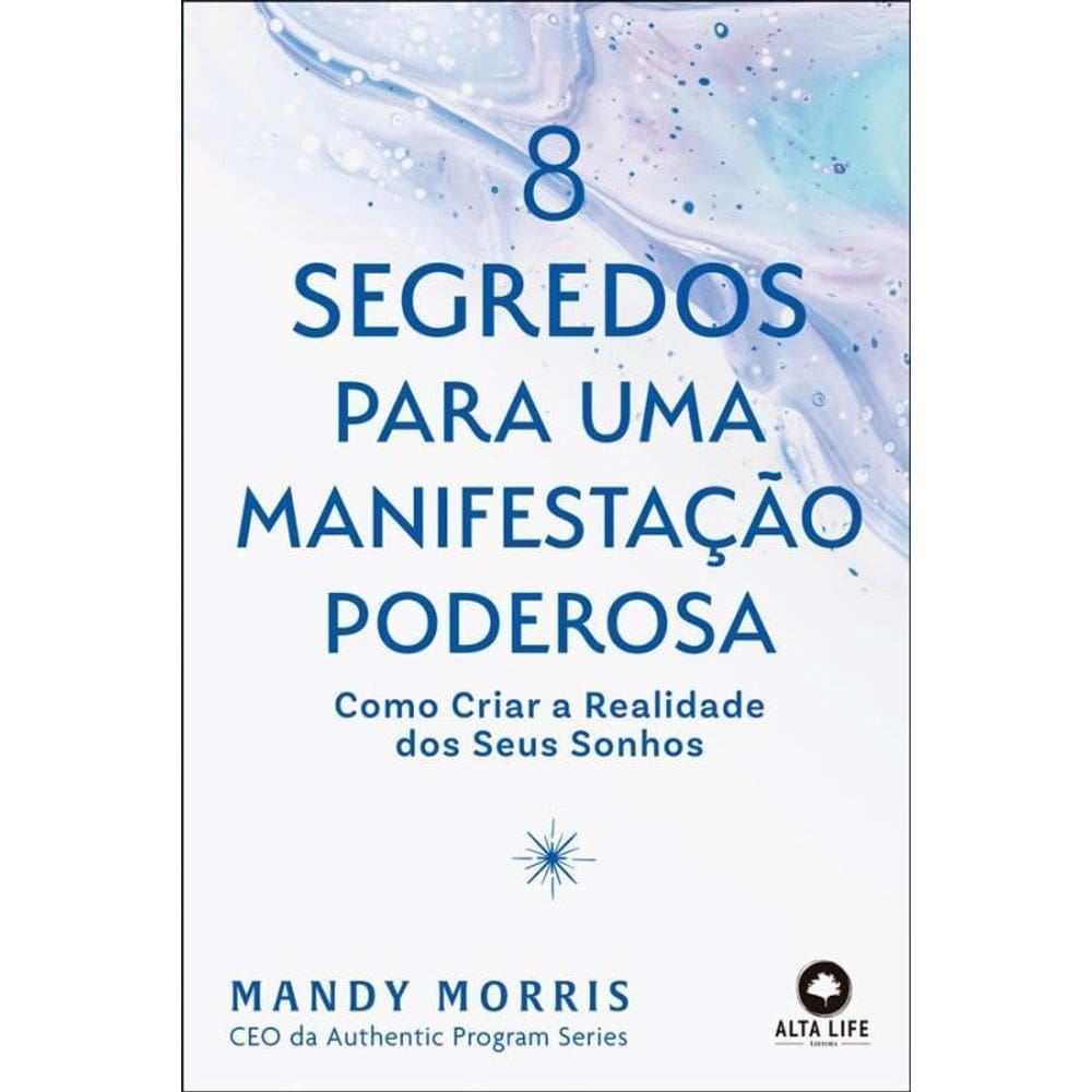 8 Segredos Uma Manifestação Poderosa Como Criar A Realidade