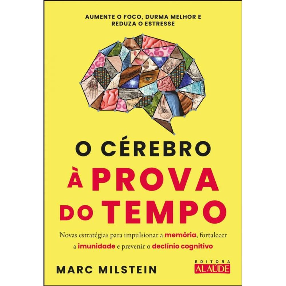 O Cérebro À Prova Do Tempo: Novas Estratégias Para Impulsionar A Memória, Fortalecer A Imunidade E Prevenir O Declínio Cognitivo