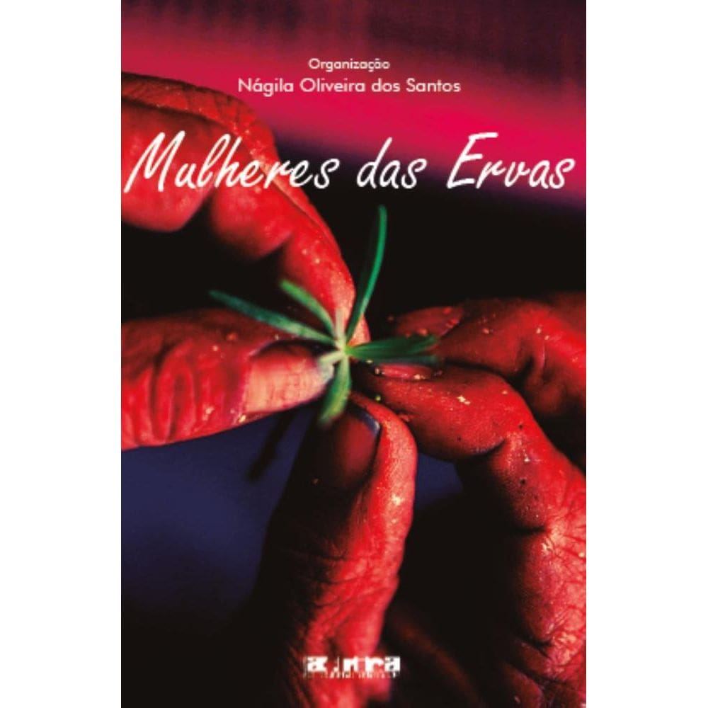 Mulheres das Ervas: antologia de contos, crônicas e poemas
