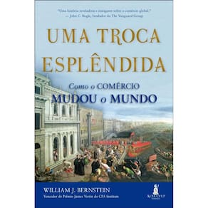 Uma Troca Esplêndida Como O Comércio Mudou O Mundo