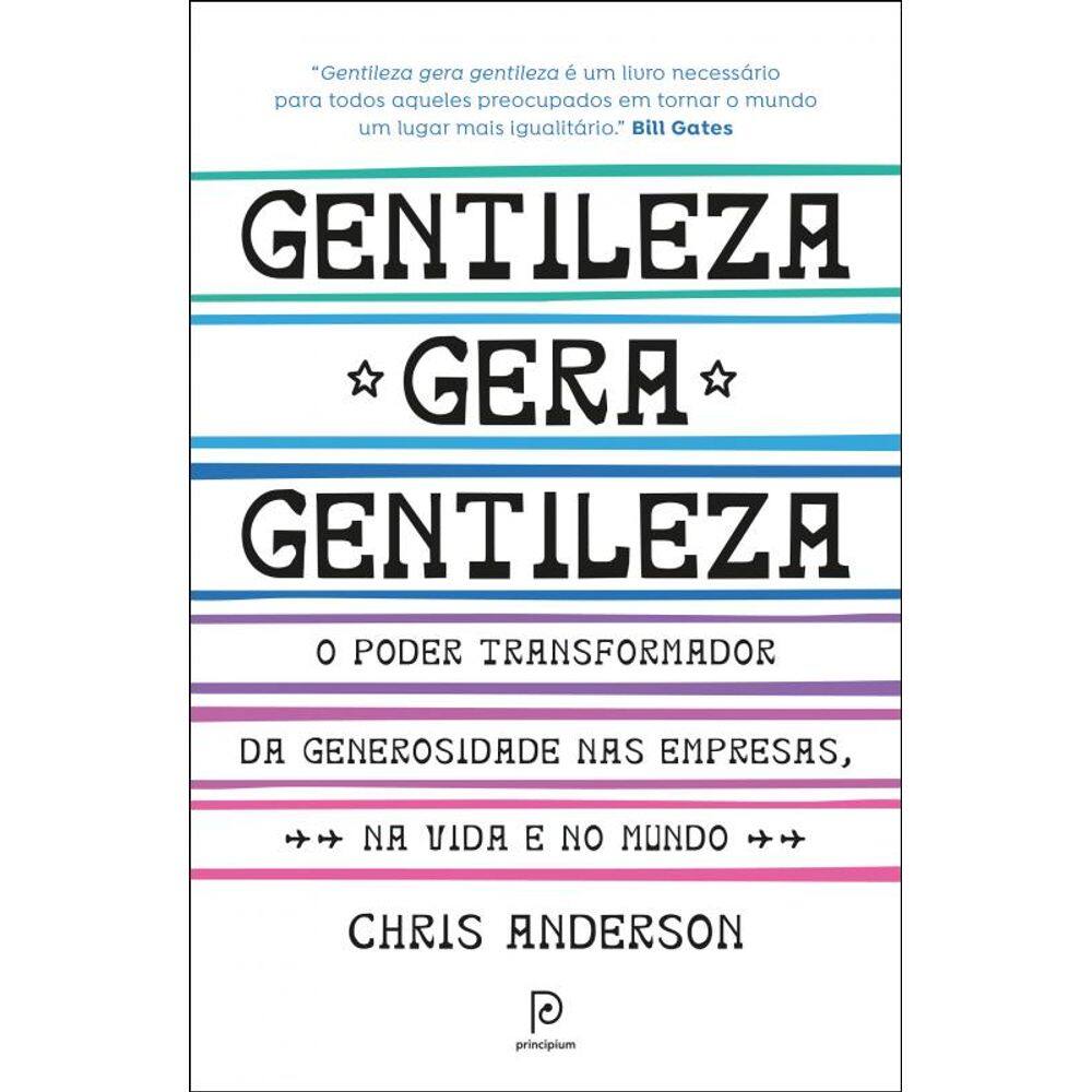 Gentileza gera gentileza: O poder transformador da generosidade nas empresas, na vida e no mundo