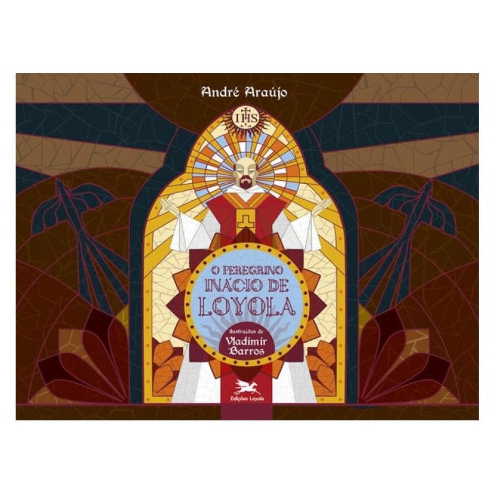 O Peregrino Inácio De Loyola