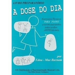 A Dose do Dia - Exercicios Técnicos para Piano - Livro Preparativo - Edna - Mae Burnam