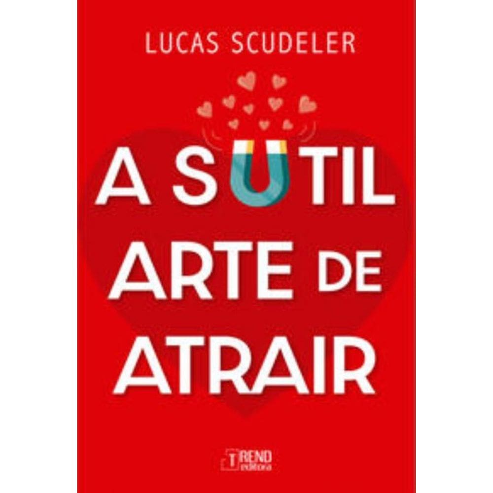A Sutil Arte De Atrair