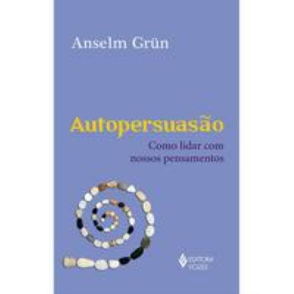 Autopersuasao - Como Lidar Com Nossos Pensamentos