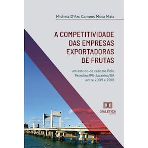 A competitividade das empresas exportadoras de frutas: Um estudo de caso no Polo Petrolina/PE-Juazeiro/BA entre 2009 e 2018