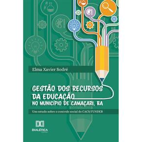 Gestão dos recursos da educação no Município de Camaçari, BA: Um estudo sobre o controle social do CACS/FUNDEB