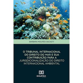 O Tribunal Internacional do Direito do Mar e sua Contribuição para a Jurisdicionalização do Direito Internacional Ambiental