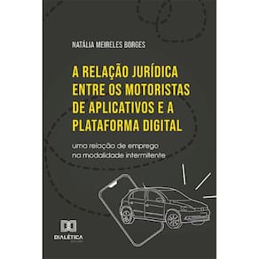 A relação jurídica entre os motoristas de aplicativos e a plataforma digital: Uma relação de emprego na modalidade intermitente