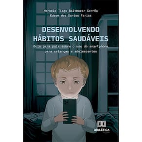 Desenvolvendo Hábitos Saudáveis: Guia para pais sobre o uso do smartphone para crianças e adolescentes