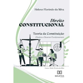 Direito Constitucional: Teoria da Constituição: Direitos e Deveres Fundamentais