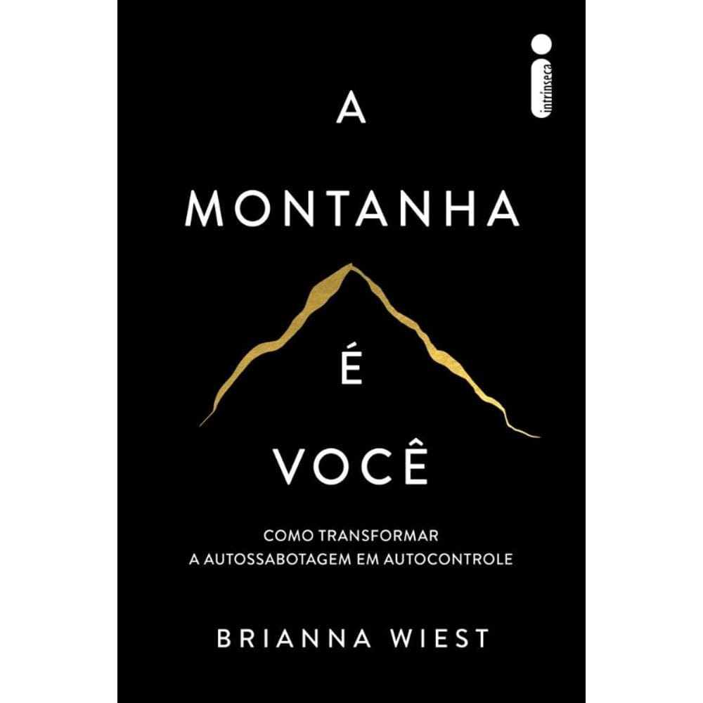 Montanha e Voce, a - Como Transformar a Autossabotagem em Autocontrole