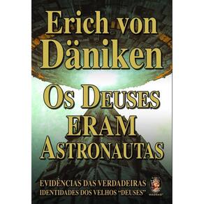 Deuses Eram Astronautas, os - Evidencias das Verdadeiras Identidades dos Ve