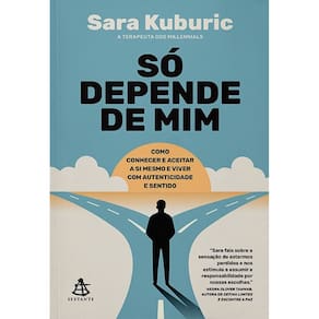 So Depende de Mim: Como Conhecer e Aceitar a Si Mesmo e Viver com Autentici