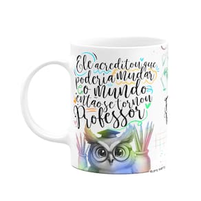 Caneca Professor Coruja - Ele acreditou e mudou o mundo
