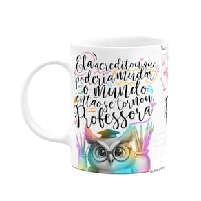 Caneca Professora Coruja - Ela acreditou e mudou o mundo