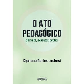 O ato pedagógico - planejar, executar, avaliar: planejar, executar, avaliar