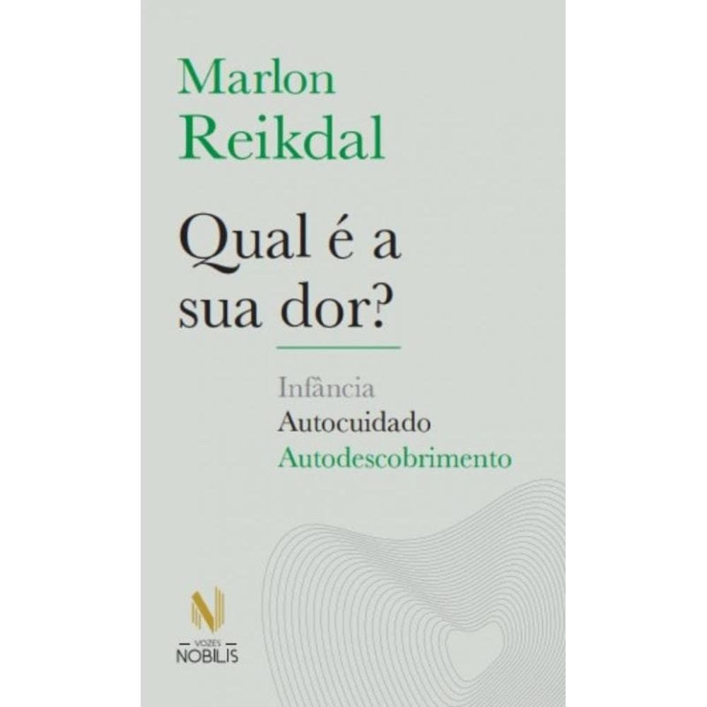 Qual é a sua dor?: Infância, autocuidado, autodescobrimento