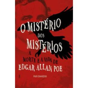 O Mistério Dos Mistérios A Morte E A Vida De Edgar Allan Poe