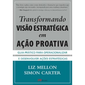 Transformando Visão Estratégica em Ação Proativa: Guia prático para operacionalizar e desenvolver ações estratégicas