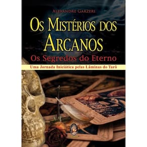 Misterios dos Arcanos, Os: os Segredos do Eterno; Uma Jornada Iniciatica pe