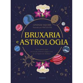 Bruxaria e Astrologia: Guia Pratico Entrar Sintonia Magica com os 12 Signos