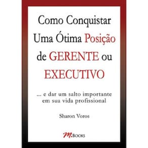 Como Conquistar Uma Ótima Posição De Gerente Ou Executivo