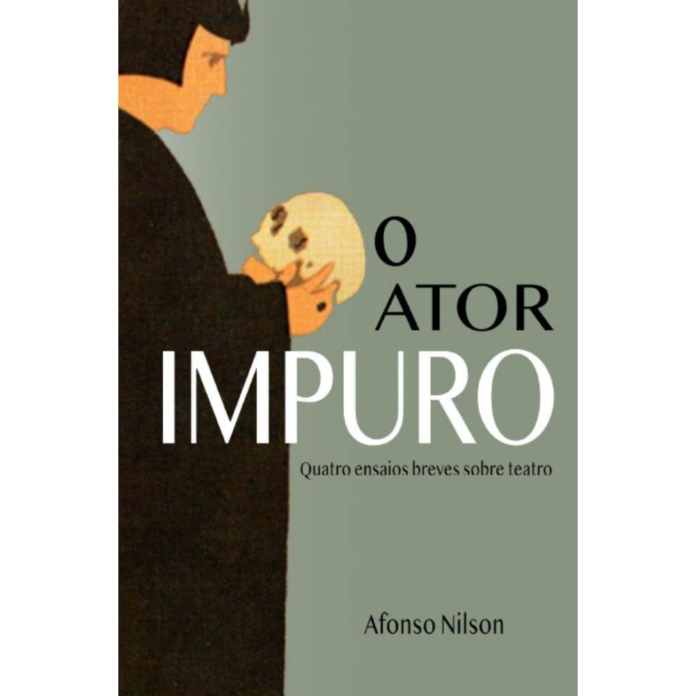 O ator impuro - quatro ensaios breves sobre teatro