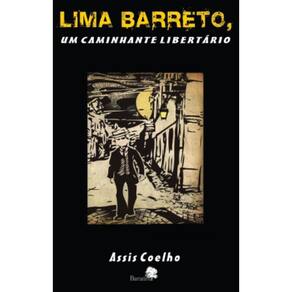 Lima Barreto, um caminhante libertário