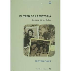El Tren De La Victoria La Saga De Los Zuker