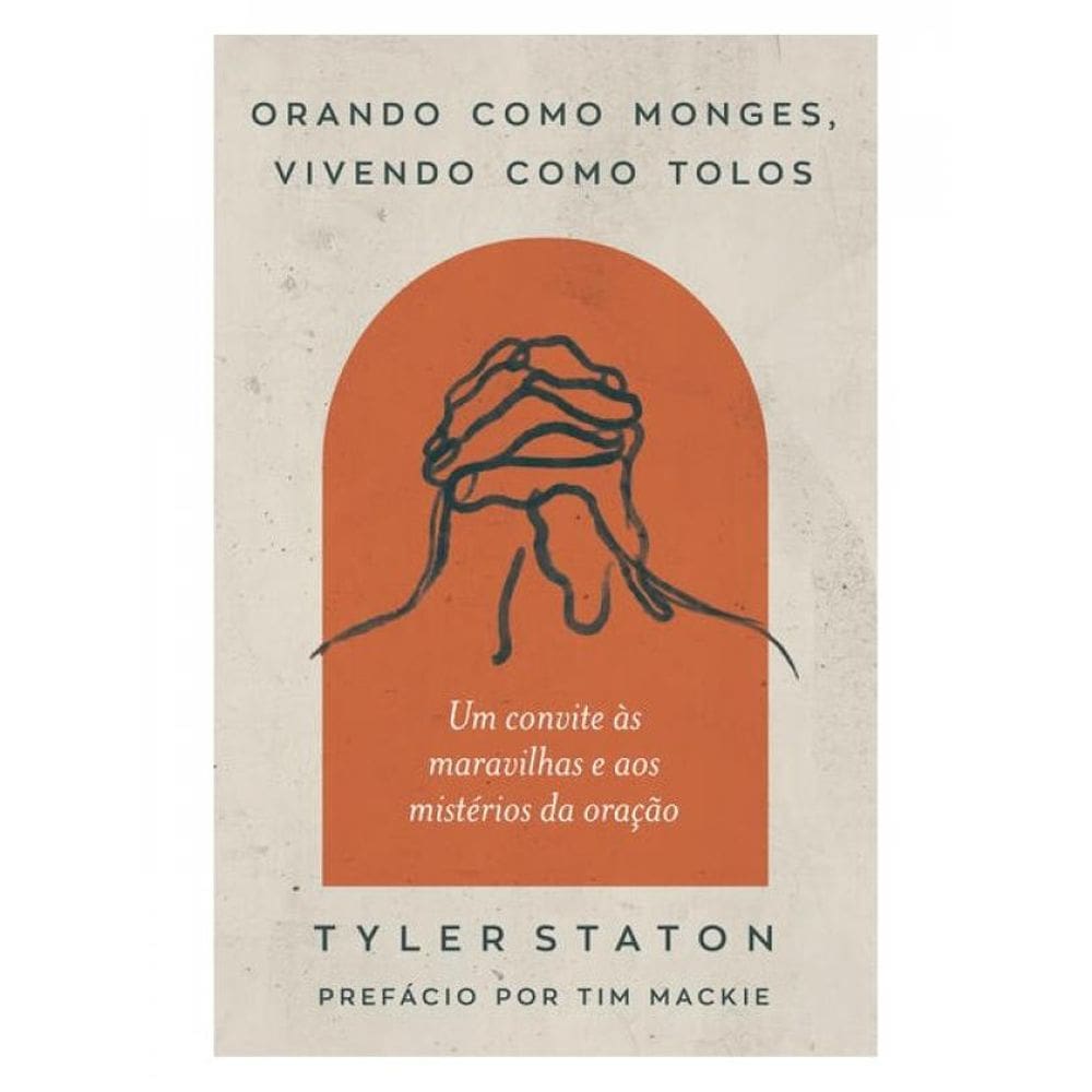 Orando Como Monges, Vivendo Como Tolos
