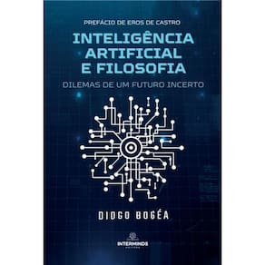 Inteligência artificial e filosofia: Dilemas de um futuro incerto