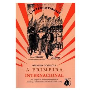 A Primeira Internacional - Das Origens Do Movimento Operário A Associação Internacional Dos Trabalha