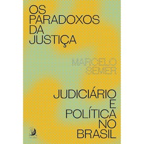 Os Paradoxos da Justiça: Judiciário e Política no Brasil