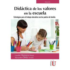 Didáctica de los valores en la escuela. Estrategias para el trabajo educativo con los padres de fami