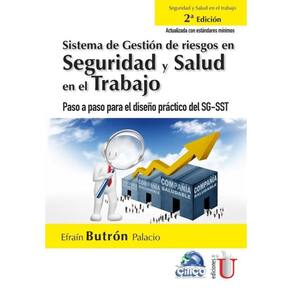 Sistema de gestión de riesgos en seguridad y salud en el trabajo. Paso a paso para el diseño práctic