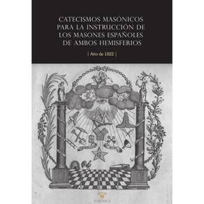 Catecismos masónicos para la instrucción de los masones españoles de ambos hemisferios - Espanhol