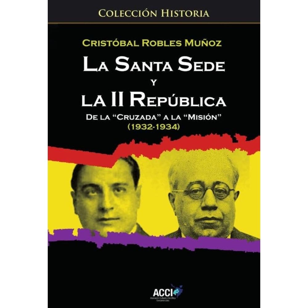 La Santa Sede y la II republica de la `Cruzada´ a la `Misión´ (1932-1934) - Espanhol