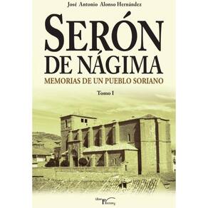 Serón de Nágima. Memorias de un pueblo soriano. Tomo I - Espanhol
