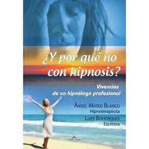¿Y por qué no con hipnosis? (Vivencias de un hipnólogo profesional) - Espanhol